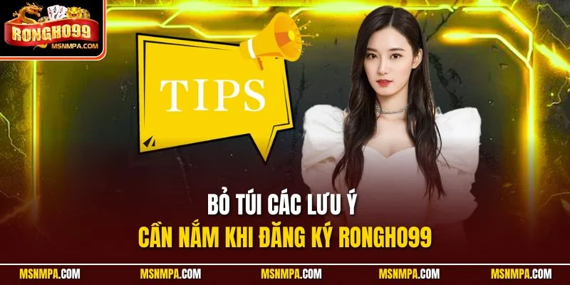 Bỏ túi các lưu ý cần nắm khi đăng ký Rongho99