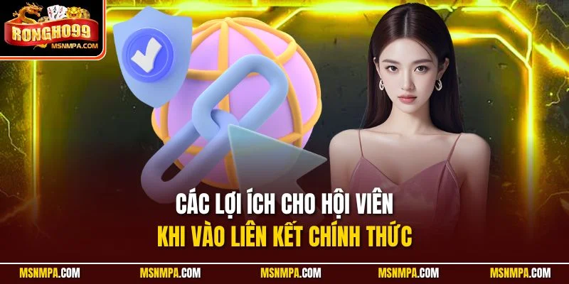 Các lợi ích cho hội viên khi vào liên kết chính thức 