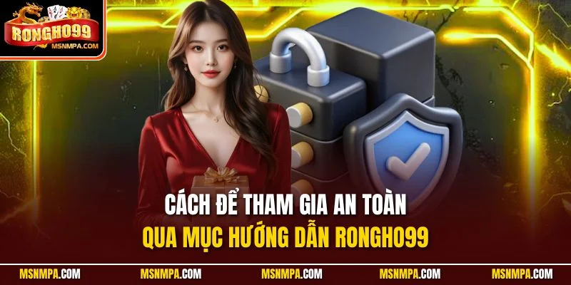 Cách để tham gia an toàn qua mục hướng dẫn Rongho99
