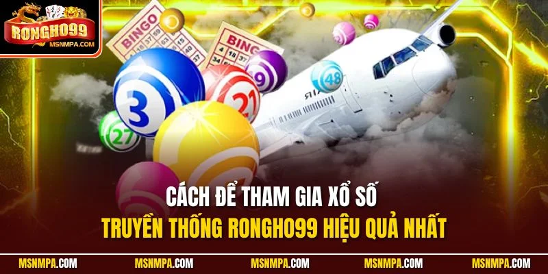 Cách để tham gia xổ số truyền thống Rongho99 hiệu quả nhất
