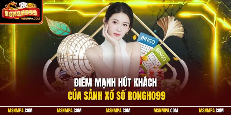 Điểm mạnh hút khách của sảnh xổ số Rongho99