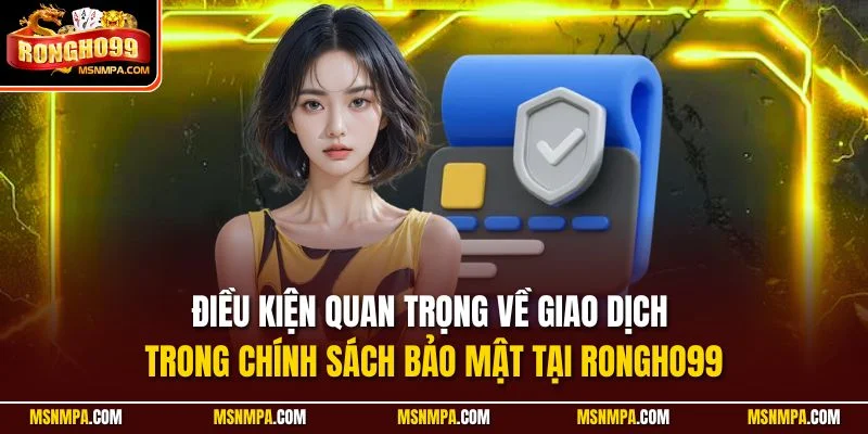 Điều kiện quan trọng về giao dịch trong chính sách bảo mật tại Rongho99