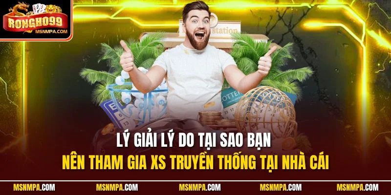 Lý giải lý do tại sao bạn nên tham gia XS truyền thống tại nhà cái