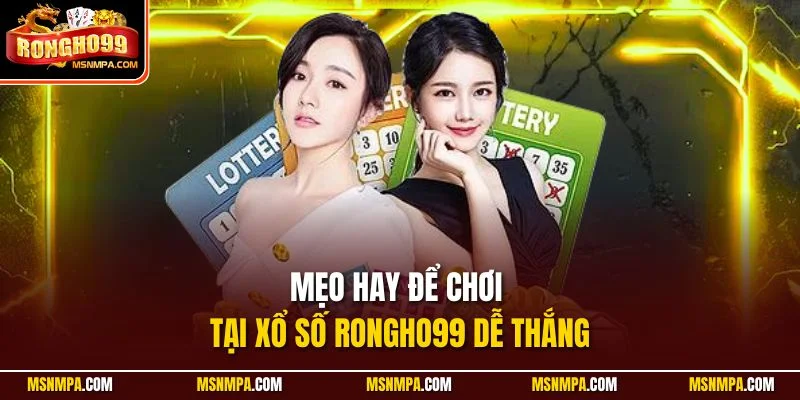 Mẹo hay để chơi tại xổ số Rongho99 dễ thắng