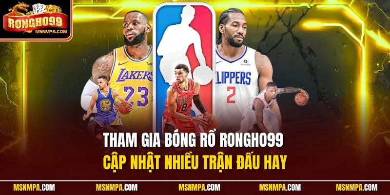 Tham gia bóng rổ Rongho99 cập nhật nhiều trận đấu hay