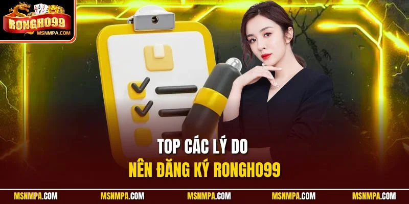 Top các lý do nên đăng ký Rongho99