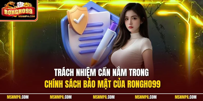 Trách nhiệm cần nắm trong chính sách bảo mật của Rongho99